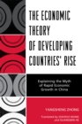 The Economic Theory of Developing Countries' Rise : Explaining the Myth of Rapid Economic Growth in China - Book