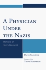A Physician Under the Nazis : Memoirs of Henry Glenwick - Book
