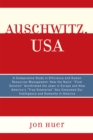 Auschwitz, USA : A Comparative Study in Efficiency and Human Resources Management: How the Nazis' Final Solution Annihilated the Jews in Europe and How America's 'Free Enterprise' Has Consumed Our Int - Book