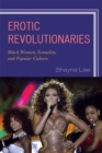 Erotic Revolutionaries : Black Women, Sexuality, and Popular Culture - Book