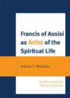 Francis of Assisi as Artist of the Spiritual Life : An Object Relations Theory Perspective - Book