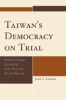Taiwan's Democracy on Trial : Political Change During the Chen Shui-bian Era and Beyond - Book