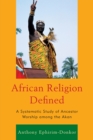 African Religion Defined : A Systematic Study of Ancestor Worship among the Akan - eBook