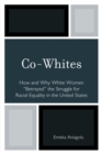 Co-Whites : How and Why White Women 'Betrayed' the Struggle for Racial Equality in the United States - Book