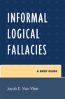 Informal Logical Fallacies : A Brief Guide - Book