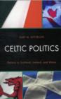 Celtic Politics : Politics in Scotland, Ireland, and Wales - Book
