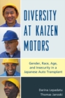 Diversity at Kaizen Motors : Gender, Race, Age, and Insecurity in a Japanese Auto Transplant - Book