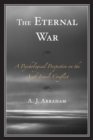 The Eternal War : A Psychological Perspective on the Arab-Israeli Conflict - Book
