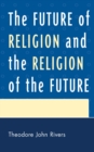 The Future of Religion and the Religion of the Future - Book