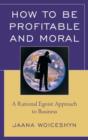 How to be Profitable and Moral : A Rational Egoist Approach to Business - Book