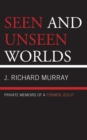 Seen and Unseen Worlds : Private Memoirs of a Former Jesuit - Book