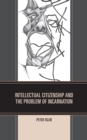 Intellectual Citizenship and the Problem of Incarnation - Book