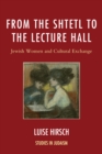 From the Shtetl to the Lecture Hall : Jewish Women and Cultural Exchange - Book