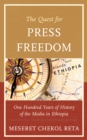 The Quest for Press Freedom : One Hundred Years of History of the Media in Ethiopia - Book