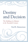 Destiny and Decision : The Molding of a Minister in the Twentieth Century - Book
