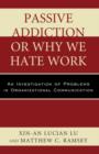Passive Addiction or Why We Hate Work : An Investigation of Problems in Organizational Communication - Book