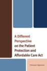 A Different Perspective on the Patient Protection and Affordable Care Act - Book
