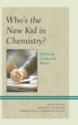 Who's the New Kid in Chemistry? : Exploring Uncharted Waters - Book