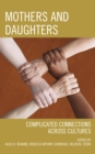 Mothers and Daughters : Complicated Connections Across Cultures - Book