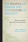 The Politics of Gender and the Culture of Sexuality : Western, Islamic, and African Perspectives - Book