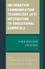 Information Communication Technology (ICT) Integration to Educational Curricula : A New Direction for Africa - Book
