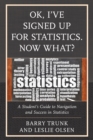 OK, I've Signed Up For Statistics. Now What? : A Student's Guide to Navigation and Success in Statistics - Book