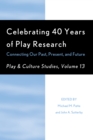 Celebrating 40 Years of Play Research : Connecting Our Past, Present, and Future - Book