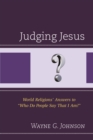 Judging Jesus : World Religions’ Answers to “Who Do People Say That I Am?” - Book
