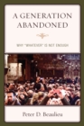 A Generation Abandoned : Why 'Whatever' Is Not Enough - Book