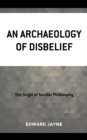 An Archaeology of Disbelief - Book