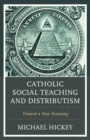 Catholic Social Teaching and Distributism : Toward A New Economy - Book