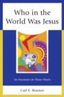 Who in the World Was Jesus : An Encounter for Brave Hearts - Book