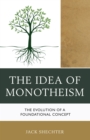 The Idea of Monotheism : The Evolution of a Foundational Concept - Book