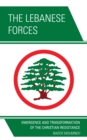 The Lebanese Forces : Emergence and Transformation of the Christian Resistance - Book
