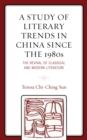 A Study of Literary Trends in China Since the 1980s : The Revival of Classical and Modern Literature - Book