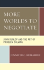 More Worlds to Negotiate : John Dunlop and the Art of Problem Solving - Book