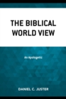 The Biblical World View : An Apologetic - Book