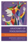 Anatomy of Foolishness : The Overlooked Problem of Risk-Unawareness - Book