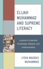 Elijah Muhammad and Supreme Literacy : Lessons in Supreme Knowledge, Wisdom, and Understanding - Book
