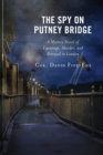 The Spy on Putney Bridge : A Mystery Novel of Espionage, Murder, and Betrayal in London - Book