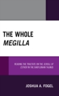 The Whole Megilla : Reading the Tractate on the Scroll of Esther in the Babylonian Talmud - Book