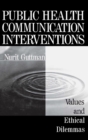 Public Health Communication Interventions : Values and Ethical Dilemmas - Book