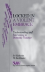 Locked in A Violent Embrace : Understanding and Intervening in Domestic Violence - Book