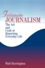 Intimate Journalism : The Art and Craft of Reporting Everyday Life - Book