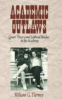 Academic Outlaws : Queer Theory and Cultural Studies in the Academy - Book