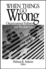 When Things Go Wrong : Organizational Failures and Breakdowns - Book