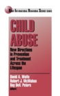Child Abuse : New Directions in Prevention and Treatment across the Lifespan - Book