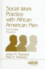 Social Work Practice With African American Men : The Invisible Presence - Book