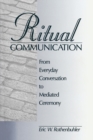 Ritual Communication : From Everyday Conversation to Mediated Ceremony - Book