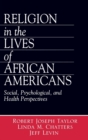 Religion in the Lives of African Americans : Social, Psychological, and Health Perspectives - Book